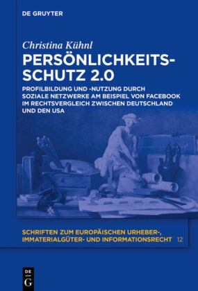 Christina Kühnl - Persönlichkeitsschutz 2.0 - Profilbildung und -nutzung durch Soziale Netzwerke am Beispiel von Facebook im Rechtsvergleich zwischen Deutschland und den USA