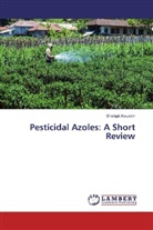 Shafqat Alauddin - Pesticidal Azoles: A Short Review