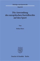 Stefan Horn - Die Anwendung des europäischen Kartellrechts auf den Sport