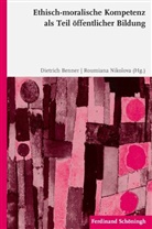 Dietric Benner, Dietrich Benner, Roumiana Nikolova, Dietric Benner, Dietrich Benner, Nikolova... - Ethisch-moralische Kompetenz als Teil öffentlicher Bildung