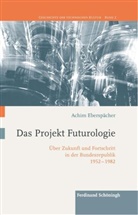 Achim Eberspächer, Klau Gestwa, Klaus Gestwa, Martina Heßler, Dirk van Laak, Helmut Trischler... - Das Projekt Futurologie