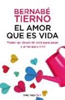 Bernabe Tierno, Bernabé Tierno - El amor que es vida : todas las claves de vivir para amar y amar para vivir