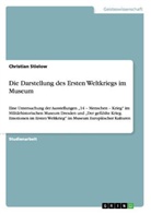 Christian Stielow - Die Darstellung des Ersten Weltkriegs im Museum