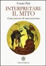 Cesare Peri - Interpretare il mito. Come percorso di autoconoscenza