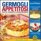 Silvia Strozzi - Germogli appetitosi. Ricette, curiosità e approfondimenti