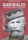 Gustavo Rinaldi - Garibaldi. L'avventuriero, il massone, l'opportunista