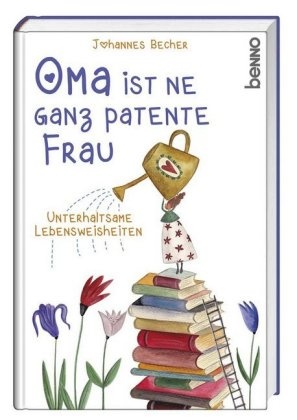Johannes Becher - Oma ist 'ne ganz patente Frau - Unterhaltsame Lebensweisheiten