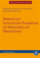 Imke Leicht, Imke Leicht u a, Christin Löw, Christine Löw, Nadja Meisterhans, Nadja Meisterhans u a... - Material turn: Feministische Perspektiven auf Materialität und Materialismus