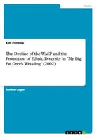 Kim Frintrop - The Decline of the WASP and the Promotion of Ethnic Diversity in "My Big Fat Greek Wedding" (2002)