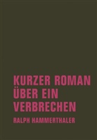 Ralph Hammerthaler - Kurzer Roman über ein Verbrechen