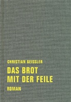 Christian Geissler - Das Brot mit der Feile