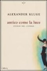 Alexander Kluge - Antico come la luce. Storie del cinema