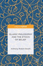 Anthony Robert Booth - Islamic Philosophy and the Ethics of Belief