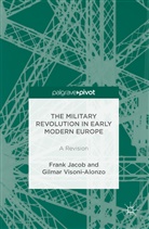 Fran Jacob, Frank Jacob, Frank Visoni-Alonzo Jacob, Gilmar Visoni-Alonzo - Military Revolution in Early Modern Europe