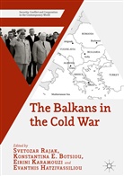 Konstantin Botsiou, Konstantina Botsiou, Hatzivassil, Eirin Karamouzi, Eirini Karamouzi, Svetozar Hatzivassiliou Rajak... - Balkans in the Cold War