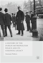 Anastasia Dukova - History of the Dublin Metropolitan Police and Its Colonial Legacy