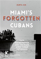 Alan A Aja, Alan A. Aja, Alan A. Aja - Miami''s Forgotten Cubans
