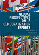 Sally Burt, Daniel Anorve Anorve, Daniel Añorve Añorve, Daniel Anorve Anorve, Añorve Añorve, Añorve Añorve... - Global Perspectives on Us Democratization Efforts