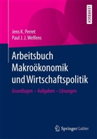 Jens Perret, Jens K. Perret, Paul J J Welfens, Paul J. Welfens, Paul J. J. Welfens - Arbeitsbuch Makroökonomik und Wirtschaftspolitik