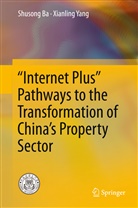 Shuson Ba, Shusong Ba, Xianling Yang - "Internet Plus" Pathways to the Transformation of China's Property Sector