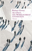 Rainer Gross - Als Paul die Wirklichkeit entdeckte