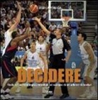 Luigi Lamonica - Decidere. Fischi e fiaschi olimpici, mondiali ed europei di un arbitro di basket