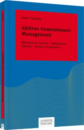 Peter Tavolato - Aktives Generationen-Management - Ressourcen nutzen - Mitarbeiter führen - Teams entwickeln