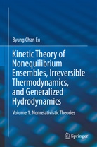 Byung Chan Eu - Kinetic Theory of Nonequilibrium Ensembles, Irreversible Thermodynamics, and Generalized Hydrodynamics