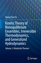 Byung Chan Eu - Kinetic Theory of Nonequilibrium Ensembles, Irreversible Thermodynamics, and Generalized Hydrodynamics