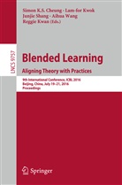 Simon K. S. Cheung, Simon K.S. Cheung, Reggie Kwan, Lam-fo Kwok, Lam-for Kwok, Junjie Shang... - Blended Learning: Aligning Theory with Practices