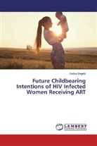Gadisa Degefa - Future Childbearing Intentions of HIV Infected Women Receiving ART