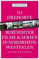 Christin Gruber, Christina Gruber, Gerhard Schmidt, Thomas Schildmann - 111 Drehorte berühmter Filme & Serien in Nordrhein-Westfalen