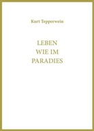 Kurt Tepperwein, Kurt Tepperwein, IA, IAW, Internationale Akademie der Wissenschaften Anstalt (IAW) - Leben wie im Paradies
