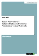 Frank Melz - Soziale Netzwerke und Lebenszufriedenheit. Der Einfluss "emotionaler" sozialer Netzwerke