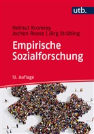 Helmu Kromrey, Helmut Kromrey, Jochen Roose, Jochen (Prof. Dr. Roose, Jochen (Prof. Dr.) Roose, Strübing... - Empirische Sozialforschung