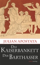Julian Apostata, Kaiser Julian, Julian Apostata, Flavius Claudius (Apostata) Julianus - Das Kaiserbankett / Der Barthasser