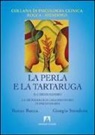 Renzo Rocca, Giorgio Stendoro - La perla e la tartaruga. Il caso di Sandro. La metodologia dell'incontro in psicoterapia