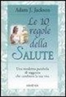 Adam J. Jackson - Le 10 regole della salute