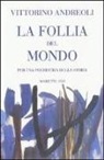 Vittorino Andreoli - La follia del mondo. Per una psichiatria della storia