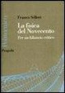Franco Selleri - La fisica del Novecento. La fine della fisica è vicina?