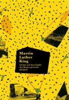 Martin Luther King, Ilija Trojanow, Heinrich W. Grosse, Maren Hackmann-Mahajan, Wi - Ich bin auf dem Gipfel des Berges gewesen