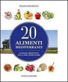 Graziano Barbanti - 20 alimenti mediterranei. Funzioni protettive delle dosi giornaliere