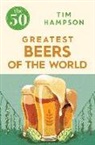 Tim Hampson - The 50 Greatest Beers of the World