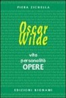Piera Zichella - Oscar Wilde. Vita, personalità, opere. Ediz. italiana e inglese
