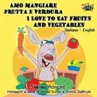 Shelley Admont, S. A. Publishing - Amo mangiare frutta e verdura I Love to Eat Fruits and Vegetables