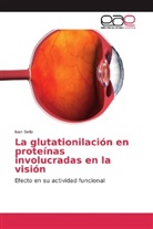 Ivan Bello - La glutationilación en proteínas involucradas en la visión