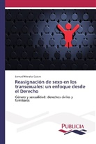 Samuel Morales Castro - Reasignación de sexo en los transexuales: un enfoque desde el Derecho
