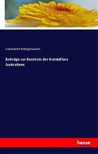 Constantin Ettingshausen - Beiträge zur Kenntnis der Kreideflora Australiens