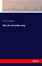 Friedrich Spielhagen - Was die Schwalbe sang