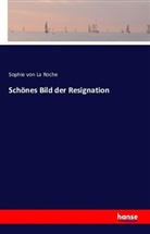 Sophie Von La Roche, Sophie Von La Roche - Schönes Bild der Resignation